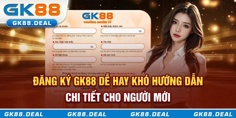 Đăng ký GK88 dễ hay khó? Hướng dẫn chi tiết từ A-Z cho người mới