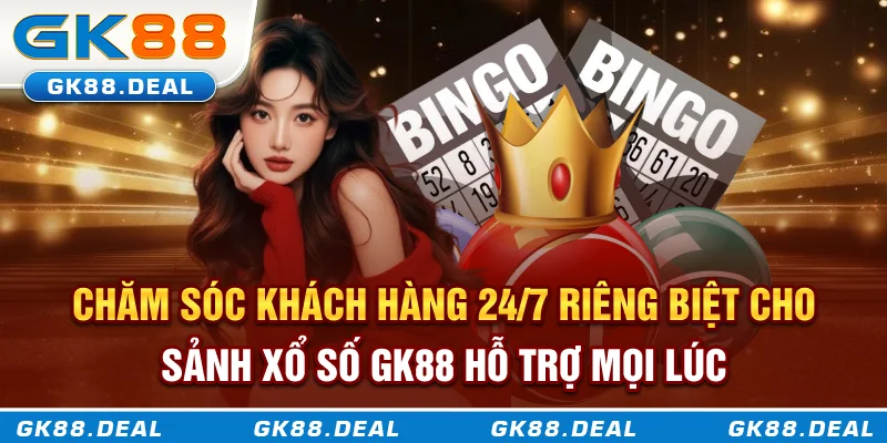 Xổ Số GK88 Chăm sóc khách hàng 24/7 riêng biệt cho sảnh xổ số GK88 hỗ trợ mọi lúc