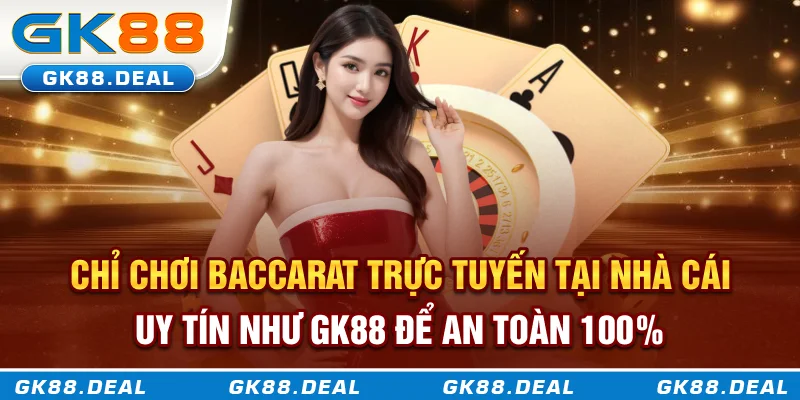Baccarat Trực Tuyến GK88 - Khi May Mắn Và Chiến Lược Cùng Lên Ngôi Chỉ chơi Baccarat trực tuyến tại nhà cái uy tín như GK88 để an toàn 100%