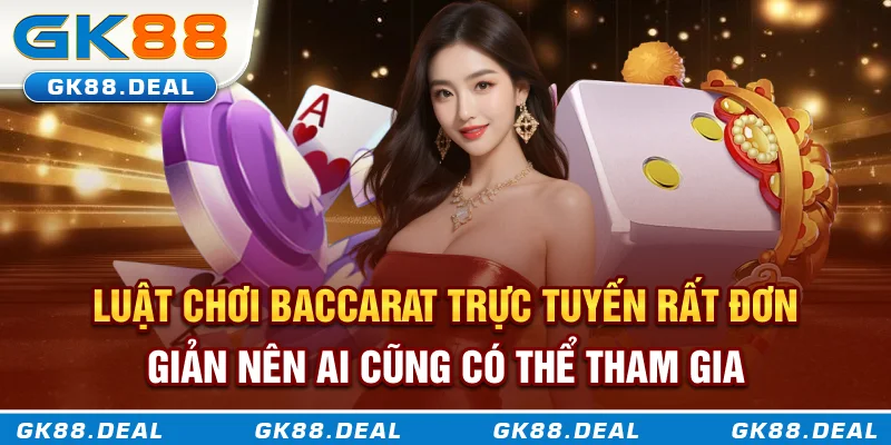 Baccarat Trực Tuyến GK88 - Khi May Mắn Và Chiến Lược Cùng Lên Ngôi Luật chơi Baccarat trực tuyến rất đơn giản nên ai cũng có thể tham gia