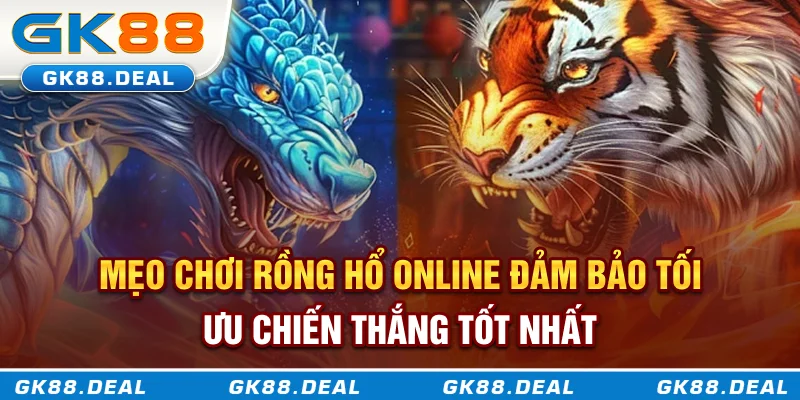 Rồng Hổ Online - Trận Chiến Tốc Độ Trong Thế Giới Game Bài Trực Tuyến Mẹo chơi Rồng Hổ online đảm bảo tối ưu chiến thắng tốt nhất