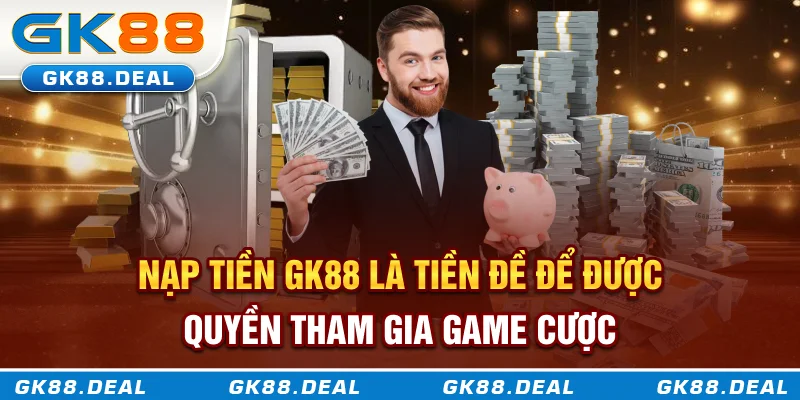 Nạp Tiền GK88 Dễ Như Trở Bàn Tay - An Toàn Và Hiệu Quả Nạp tiền GK88 là tiền đề để được quyền tham gia game cược