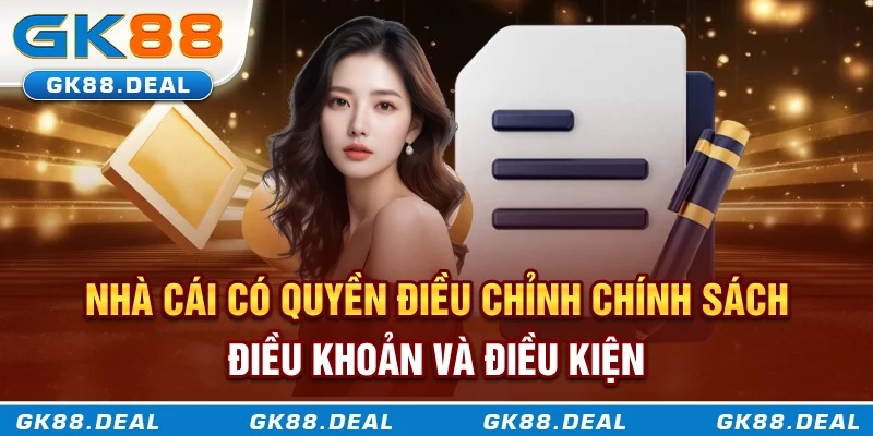 Nhà cái có quyền điều chỉnh các điều khoản bất cứ lúc nào