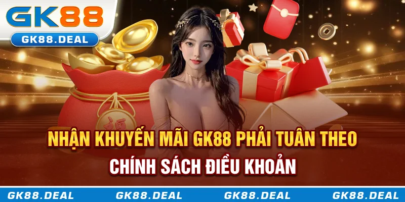 Nhận khuyến mãi GK88 phải tuân theo chính sách điều khoản