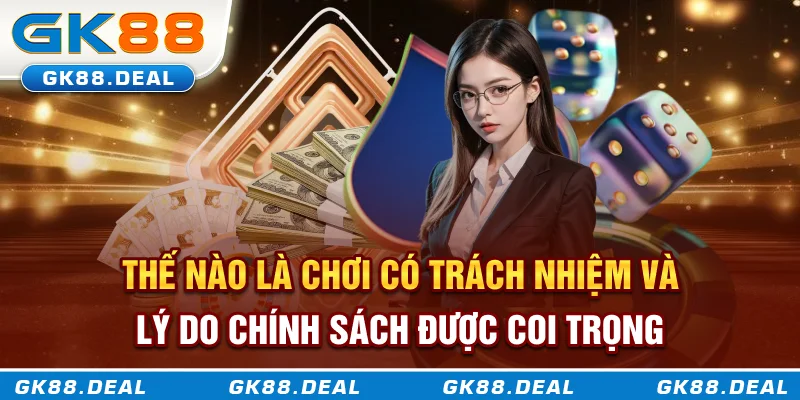 Thế nào là chơi có trách nhiệm và lý do chính sách được coi trọng