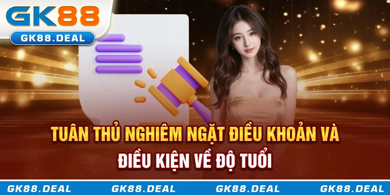 Tuân thủ nghiêm ngặt về độ tuổi trong quy định điều khoản và điều kiện