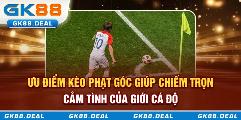 Ưu điểm kèo phạt góc giúp chiếm trọn cảm tình của giới cá độ