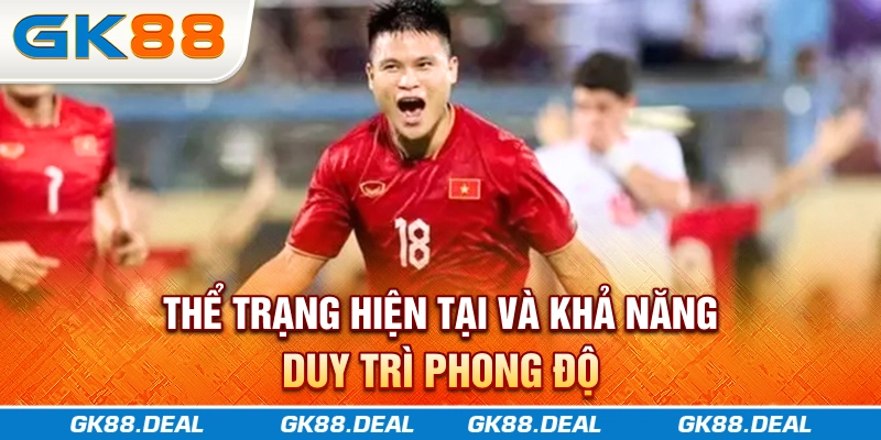 Thể trạng hiện tại và khả năng duy trì phong độ