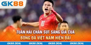 tuan-hai-chan-sut-sang-gia-cua-bong-da-viet-nam-hien-dai